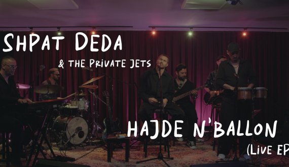Shpat Deda publikon 'Hajde n’Ballon (Live EP)'